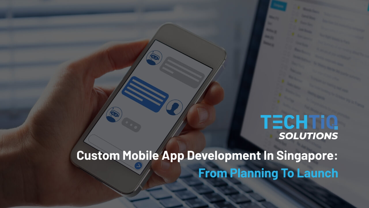 Custom Mobile App Development In Singapore: From Planning To Launch (2026)