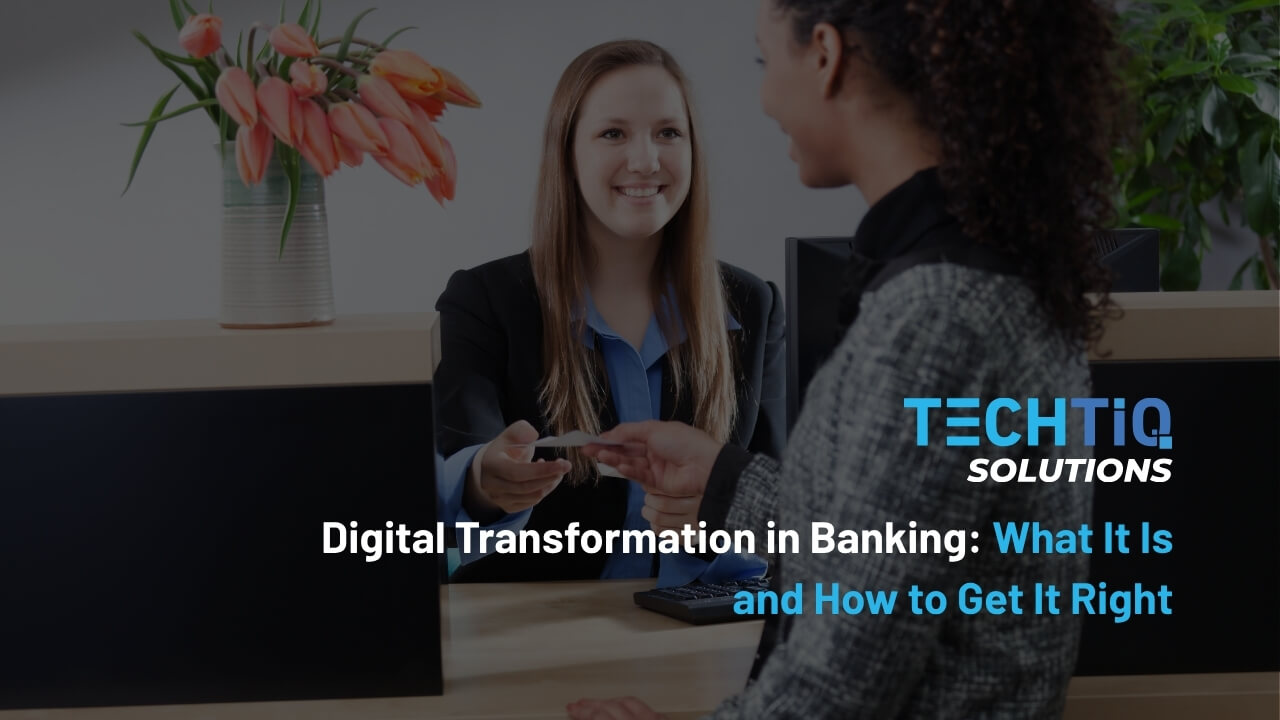 Digital Transformation in Banking: What It Is and How to Get It Right