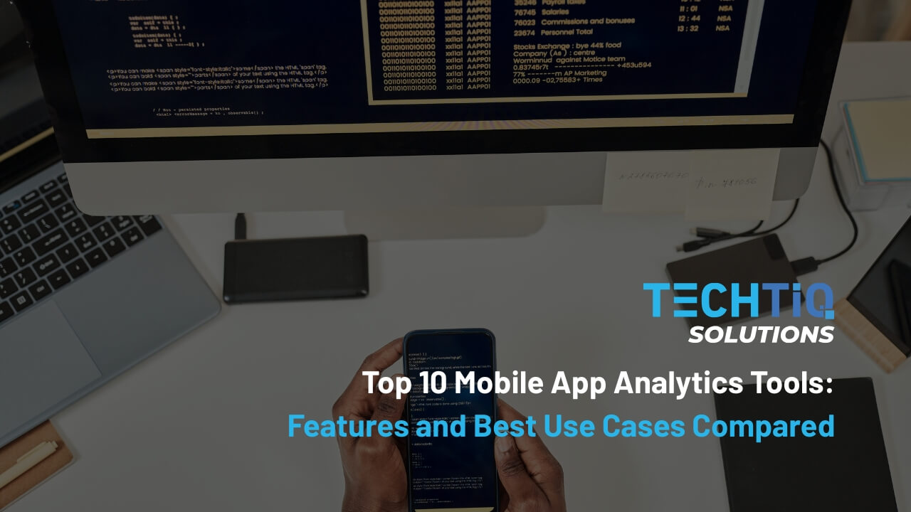 Top 10 Mobile App Analytics Tools: Features and Best Use Cases Compared