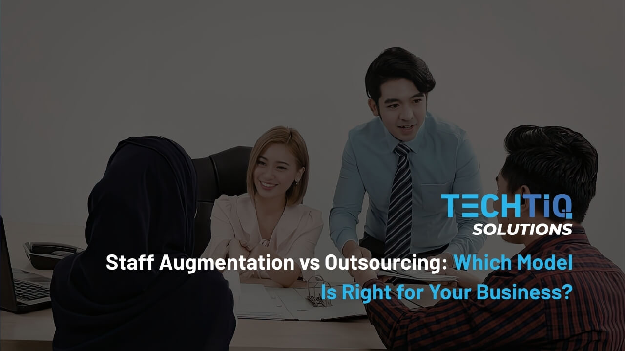 Staff Augmentation vs Outsourcing: Which Model Is Right for Your Business?