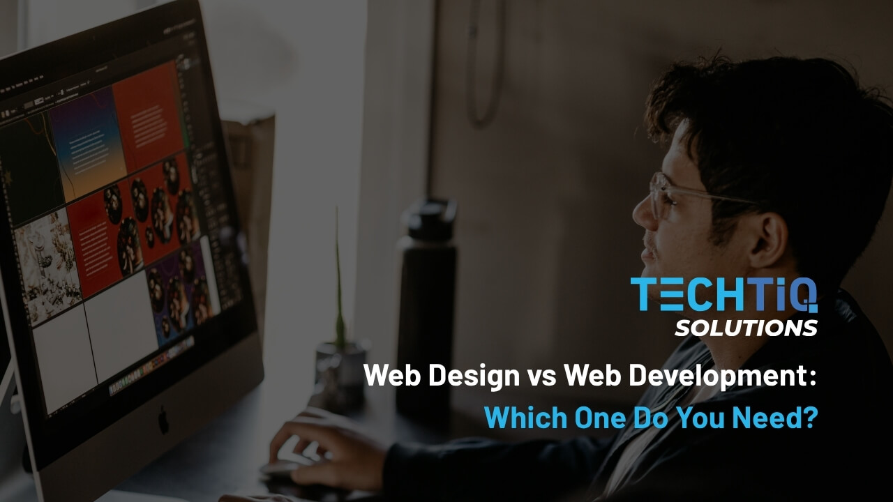 Web Design vs Web Development: Which One Do You Need?